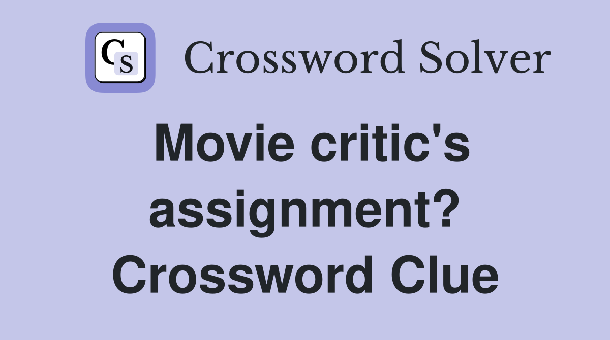 Movie critic's assignment? Crossword Clue