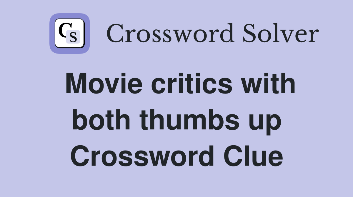 Movie critics with both thumbs up Crossword Clue