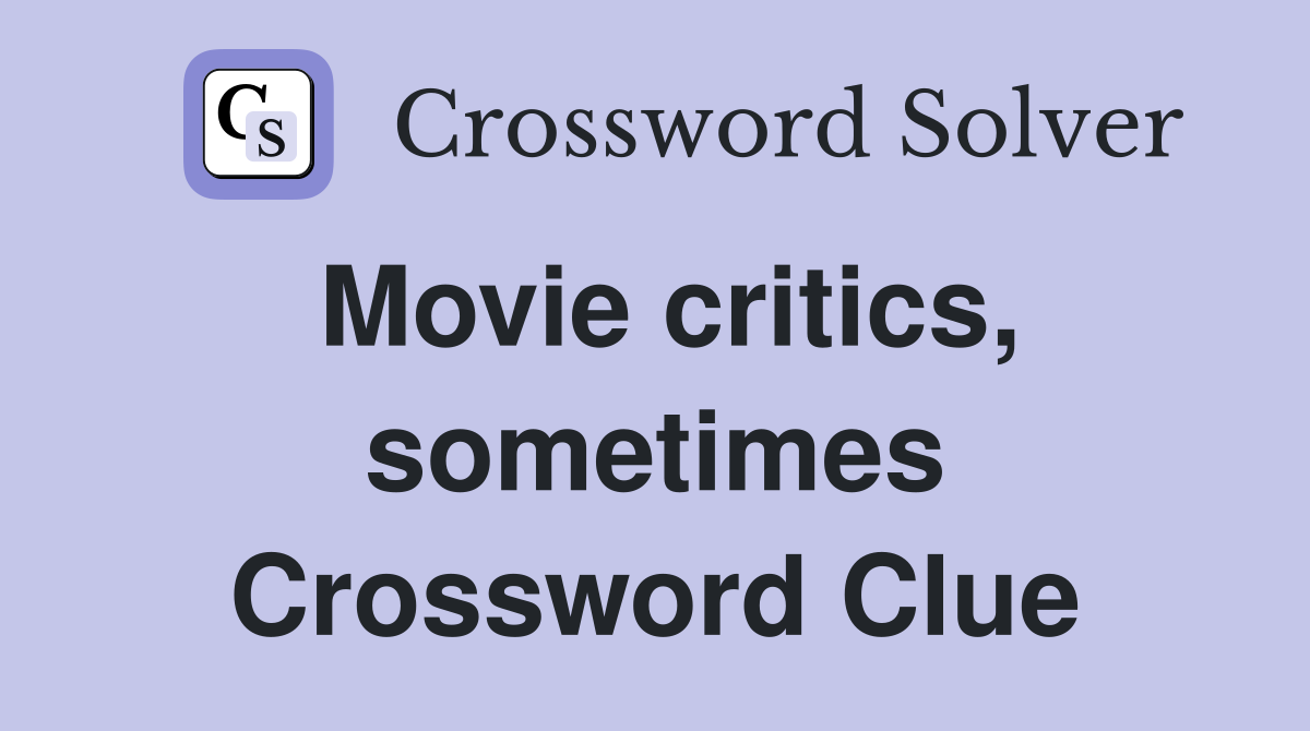 Movie critics, sometimes Crossword Clue