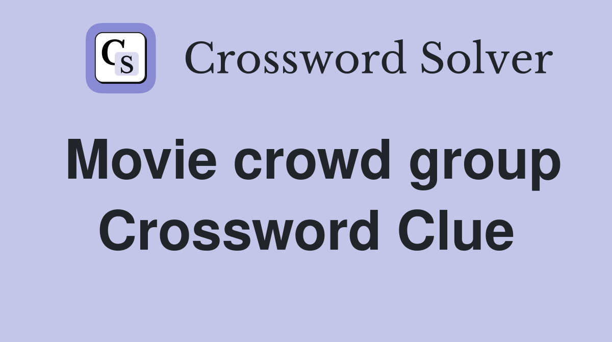 Movie crowd group Crossword Clue