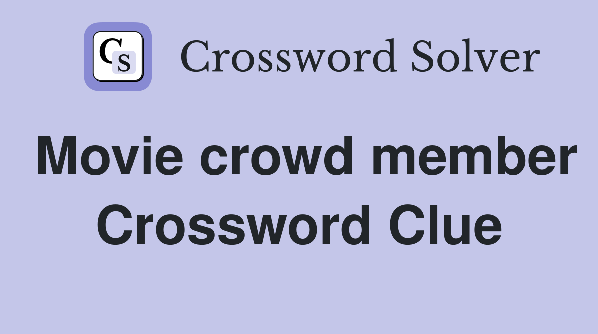 Movie crowd member Crossword Clue