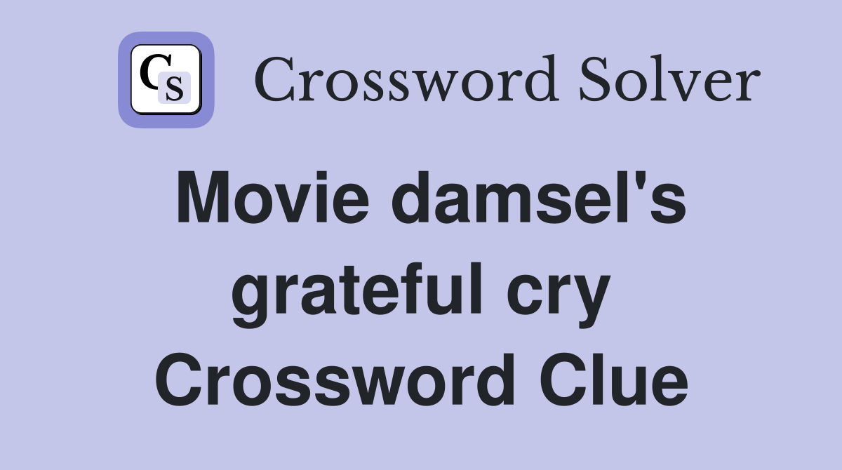 Movie damsel's grateful cry Crossword Clue