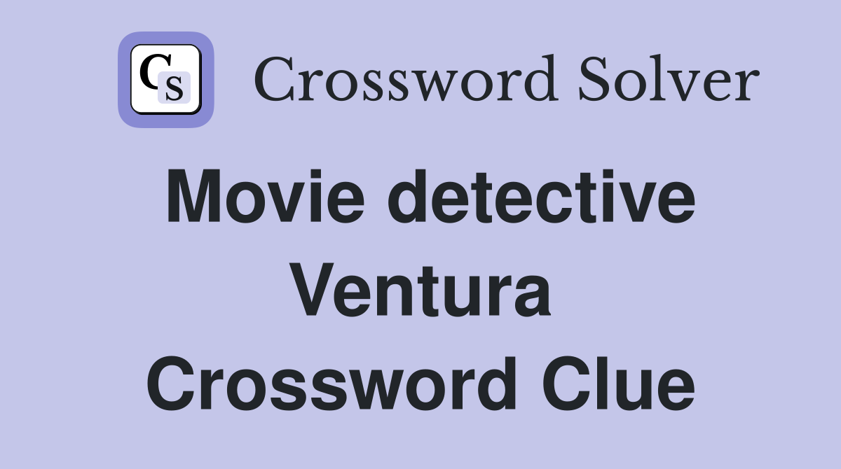 Movie detective Ventura Crossword Clue