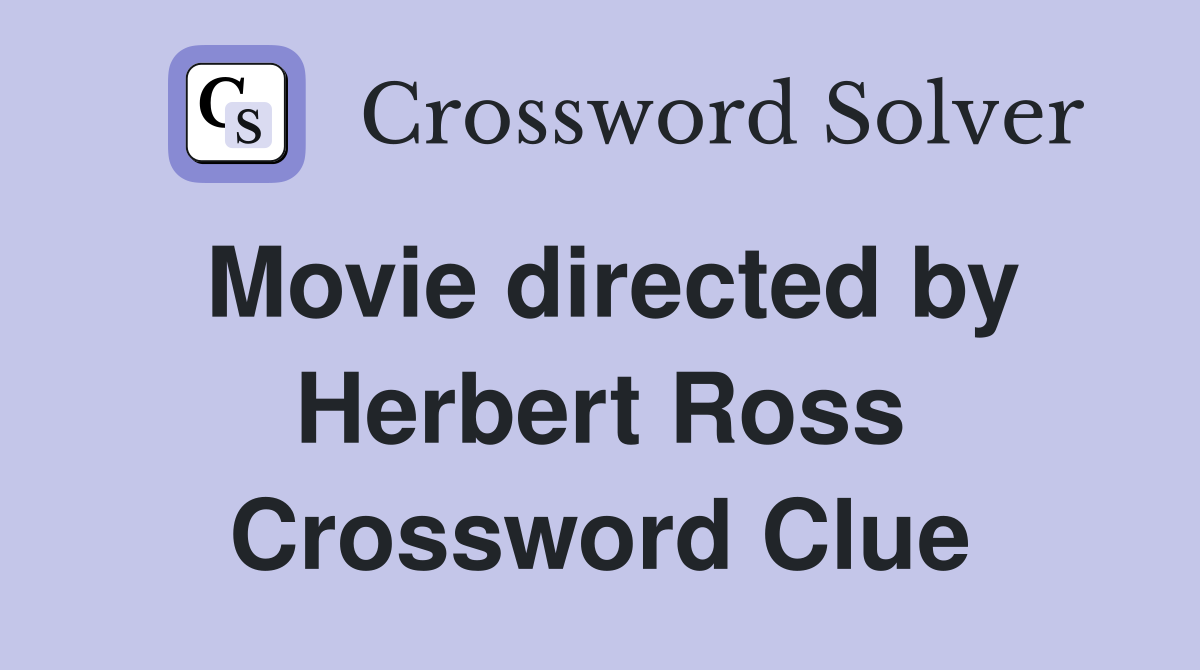 Movie directed by Herbert Ross Crossword Clue