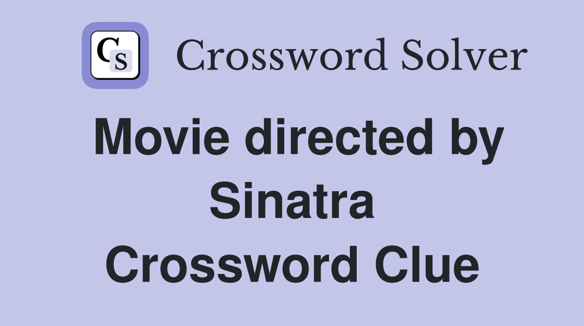 Movie directed by Sinatra Crossword Clue