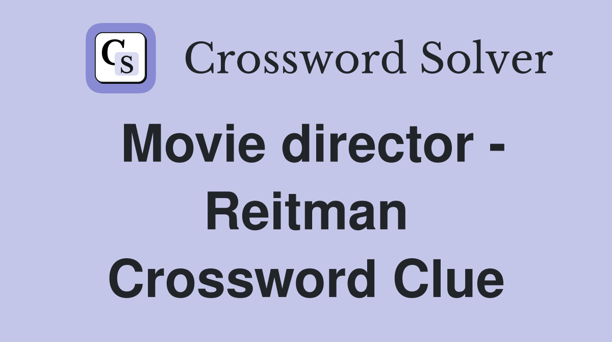 Movie director - Reitman Crossword Clue