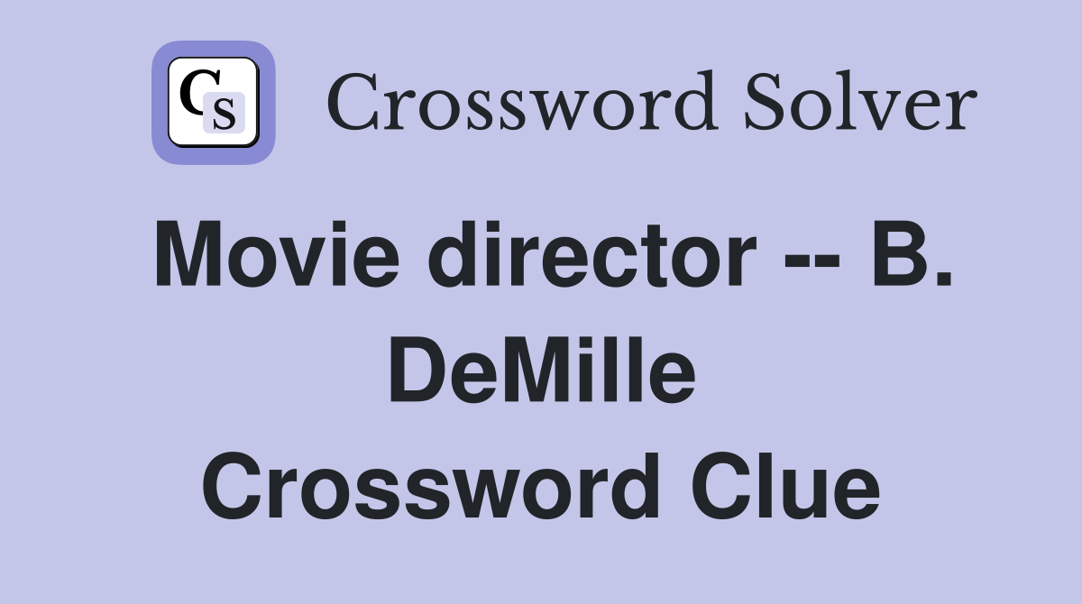Movie director -- B. DeMille Crossword Clue