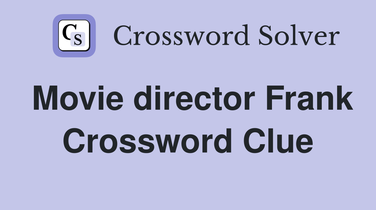 Movie director Frank Crossword Clue