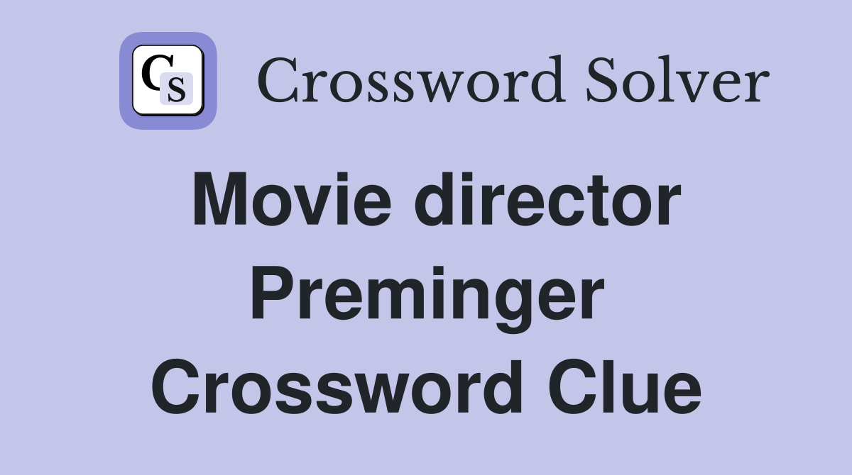 Movie director Preminger Crossword Clue