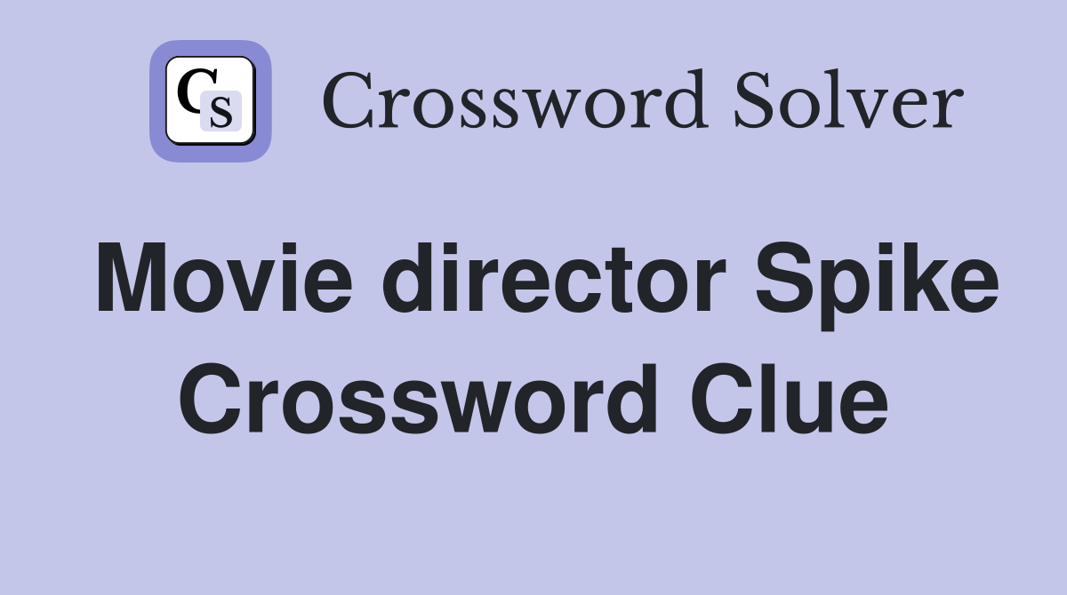 Movie director Spike Crossword Clue