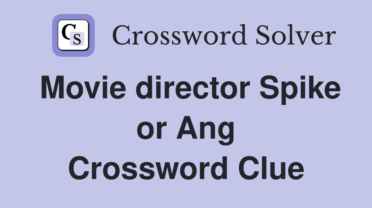 Movie director Spike or Ang Crossword Clue
