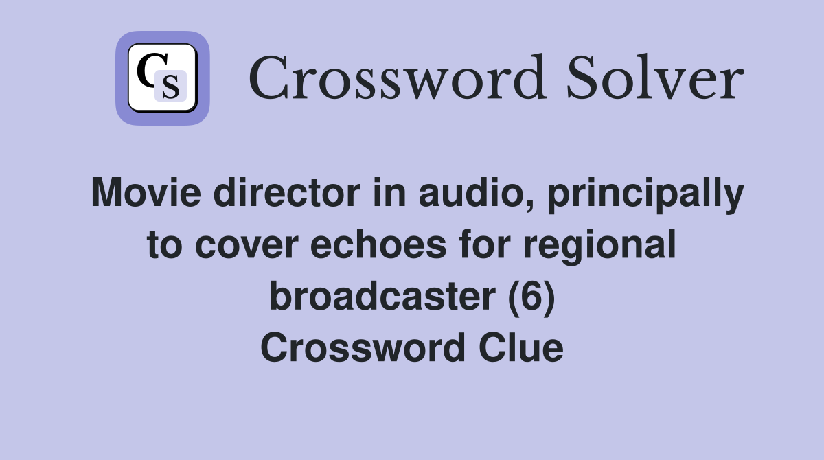 Movie director in audio, principally to cover echoes for regional broadcaster (6) Crossword Clue