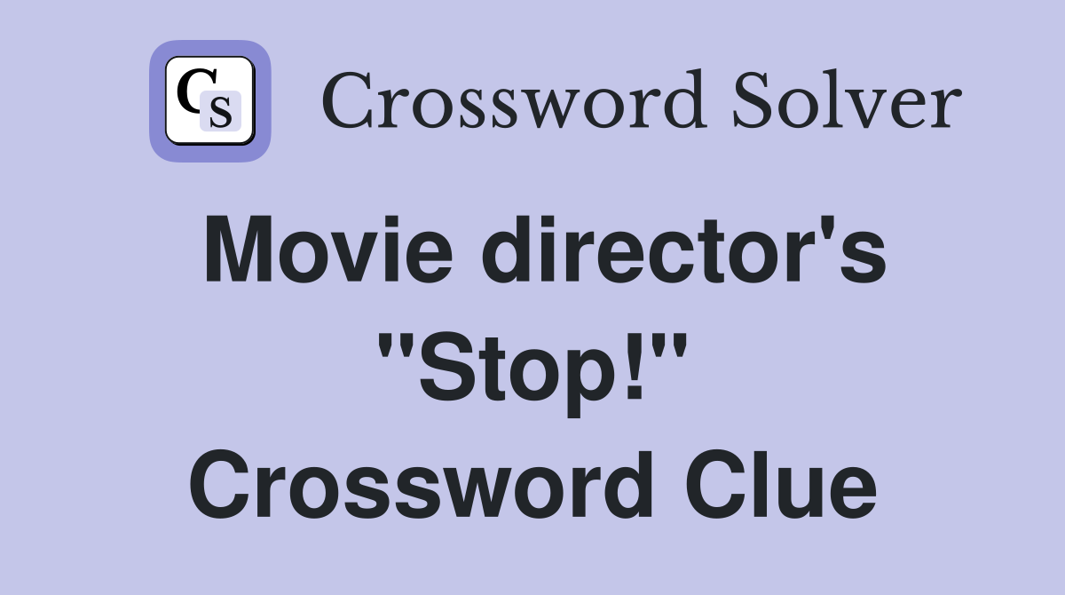 Movie director's "Stop!" Crossword Clue