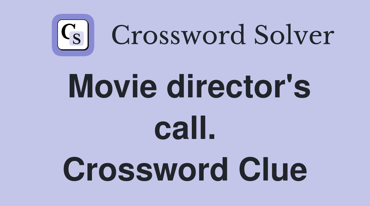 Movie director's call. Crossword Clue