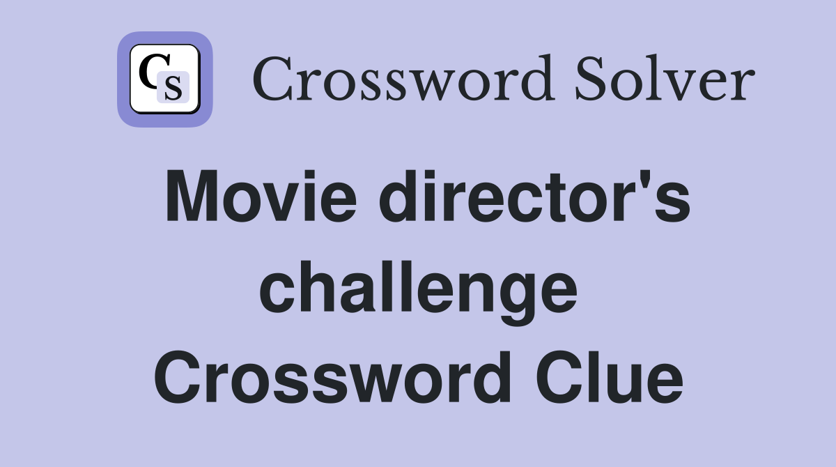 Movie director's challenge Crossword Clue