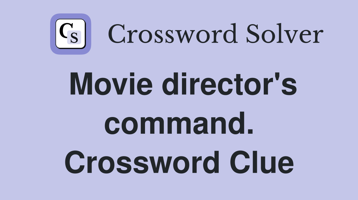 Movie director's command. Crossword Clue