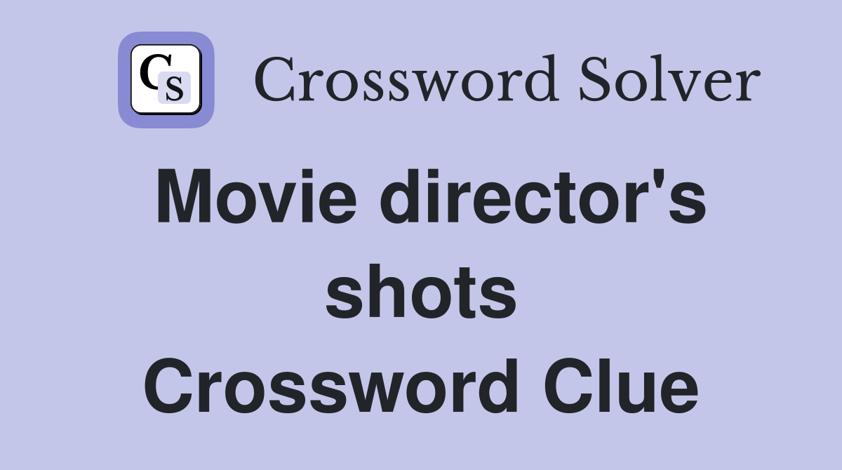 Movie director's shots Crossword Clue