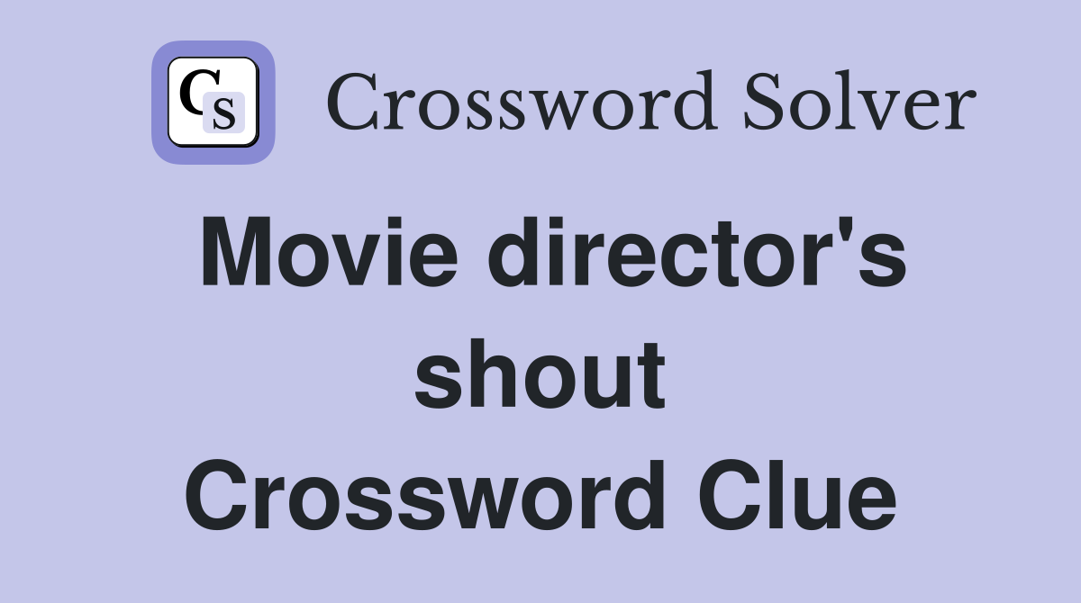 Movie director's shout Crossword Clue