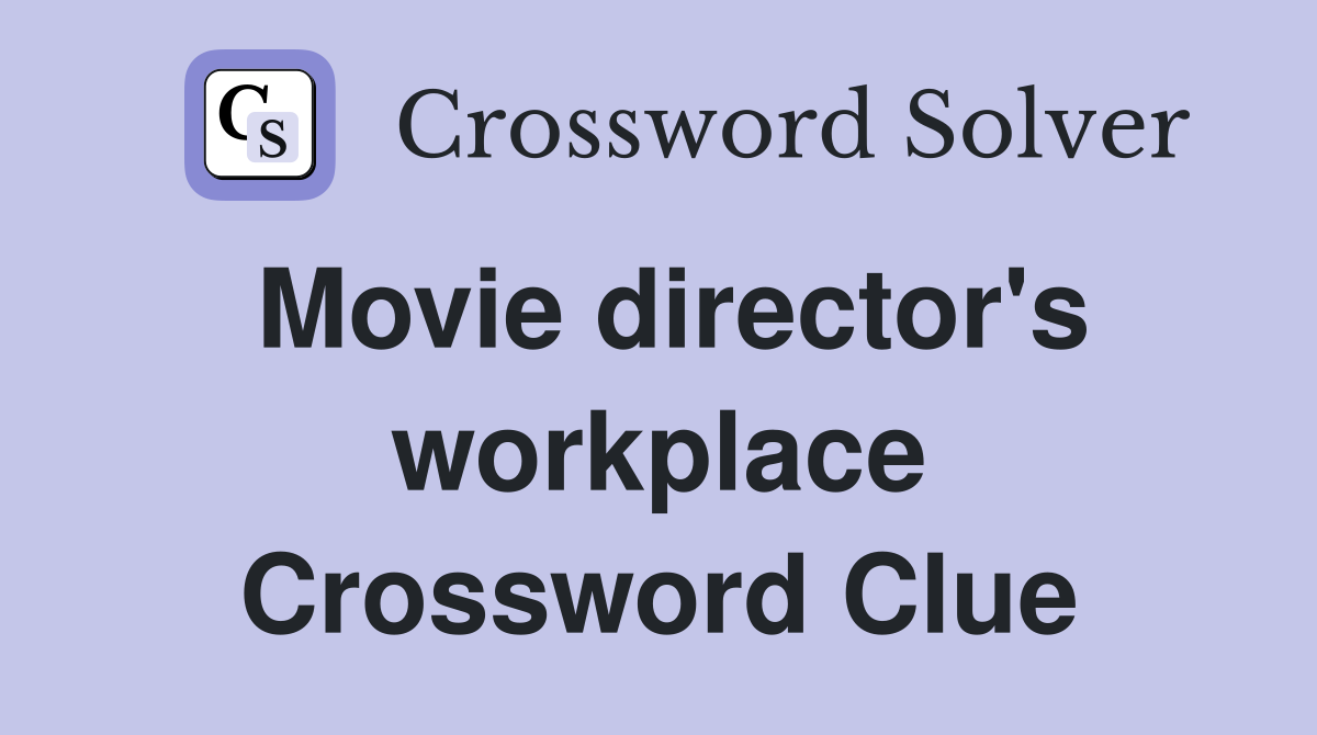 Movie director's workplace Crossword Clue