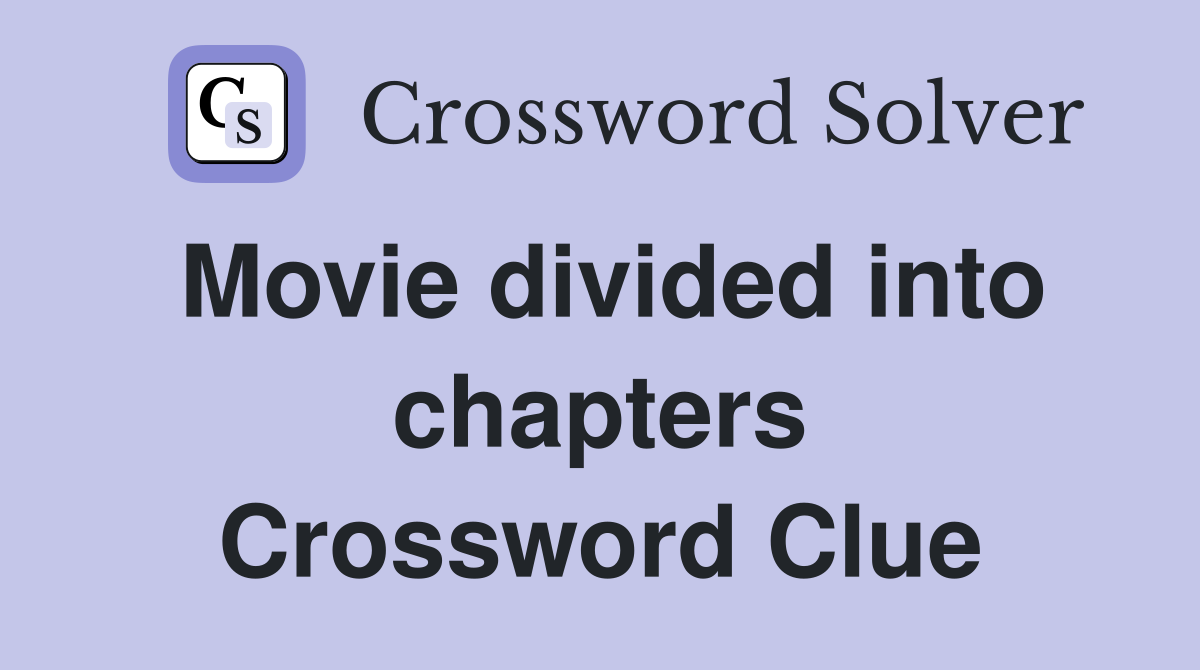 Movie divided into chapters Crossword Clue