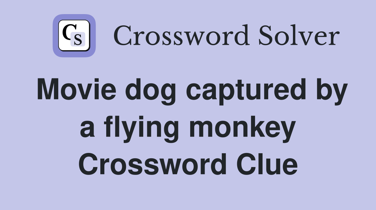 Movie dog captured by a flying monkey Crossword Clue