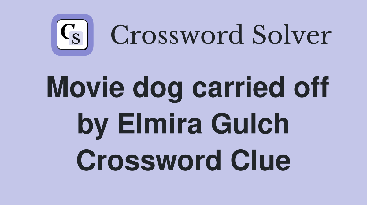 Movie dog carried off by Elmira Gulch Crossword Clue