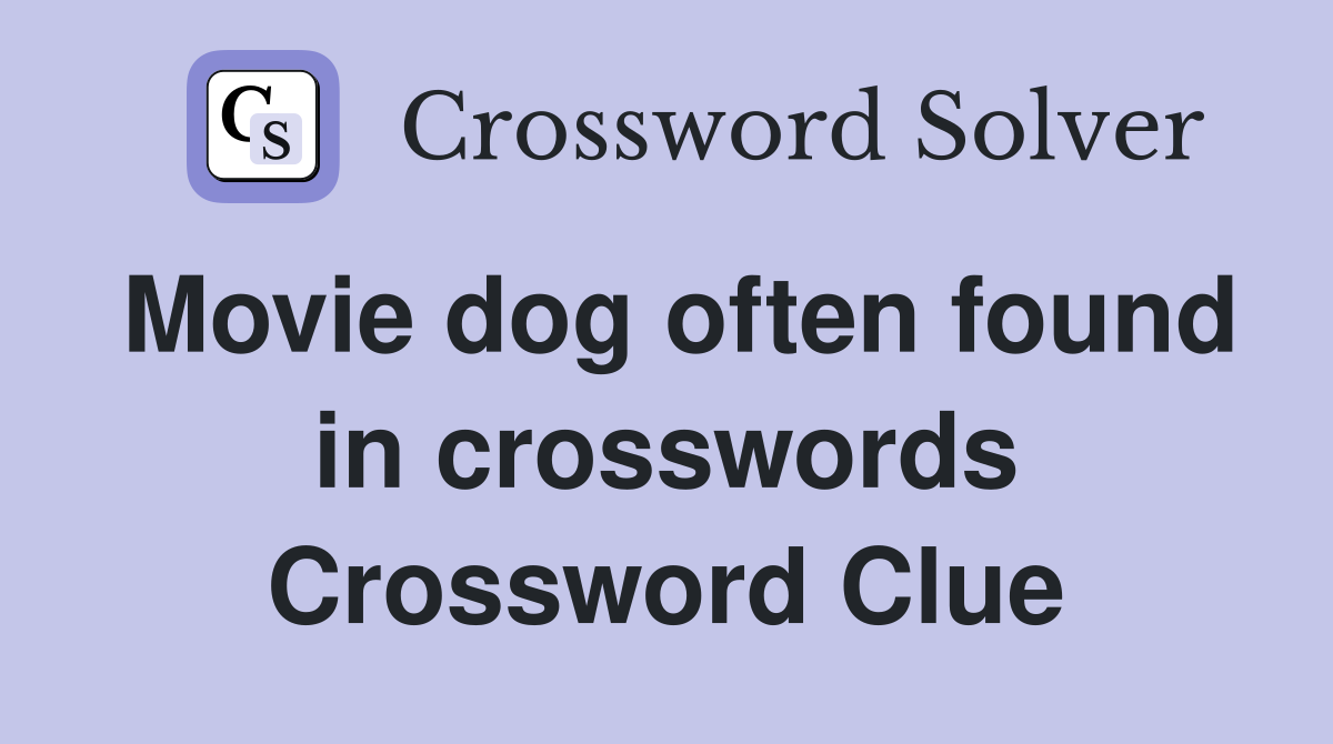 Movie dog often found in crosswords Crossword Clue