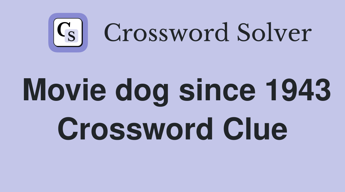 Movie dog since 1943 Crossword Clue