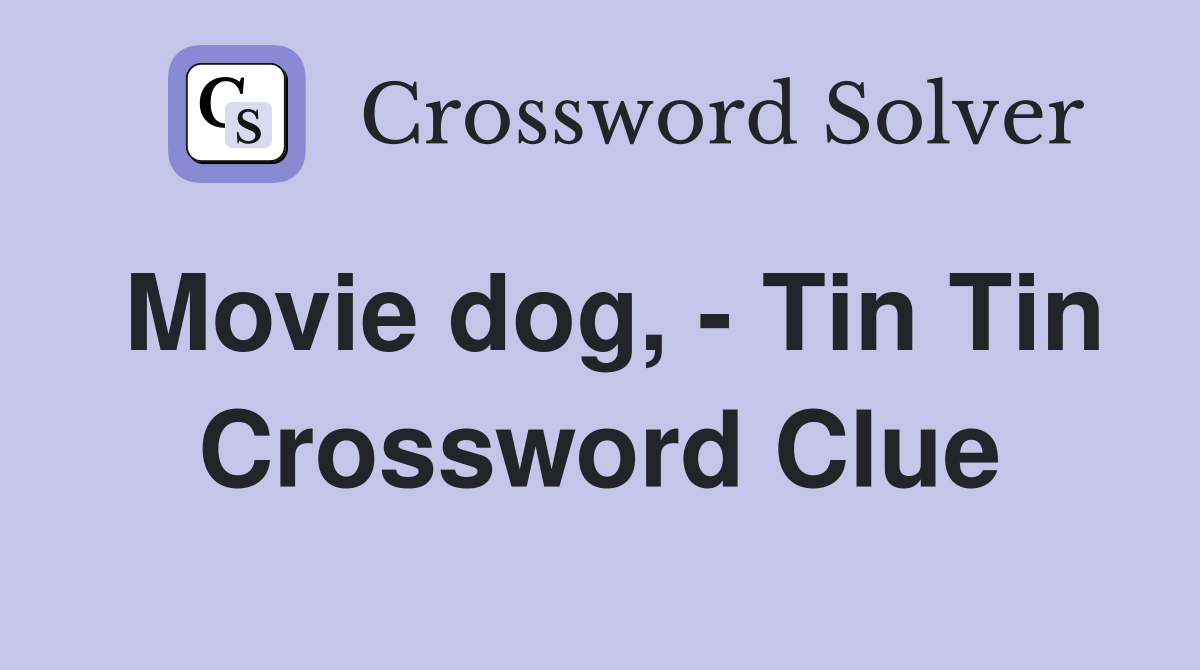 Movie dog, - Tin Tin Crossword Clue