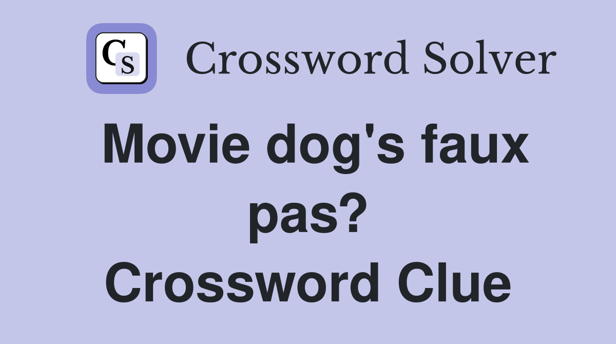 Movie dog's faux pas? Crossword Clue