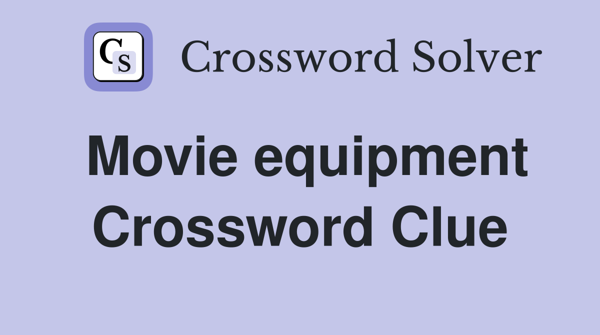 Movie equipment Crossword Clue