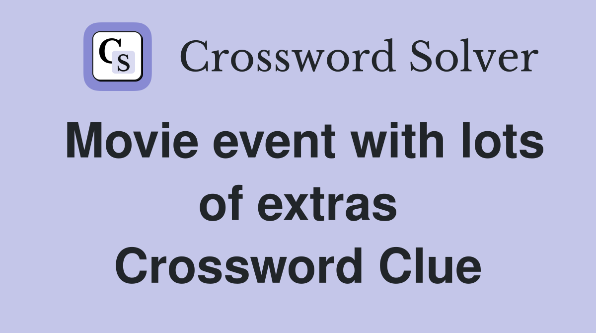 Movie event with lots of extras Crossword Clue