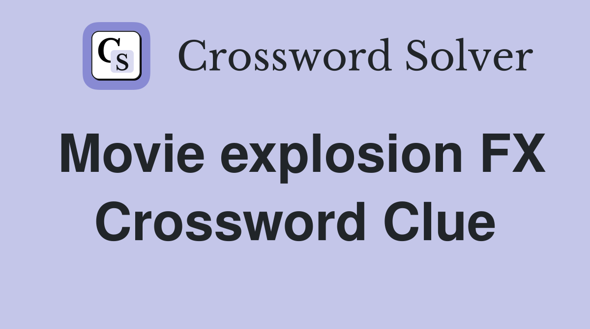 Movie explosion FX Crossword Clue