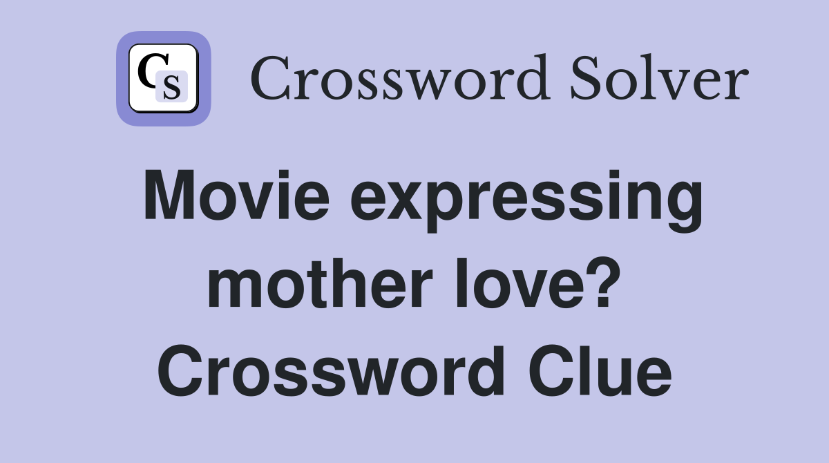Movie expressing mother love? Crossword Clue