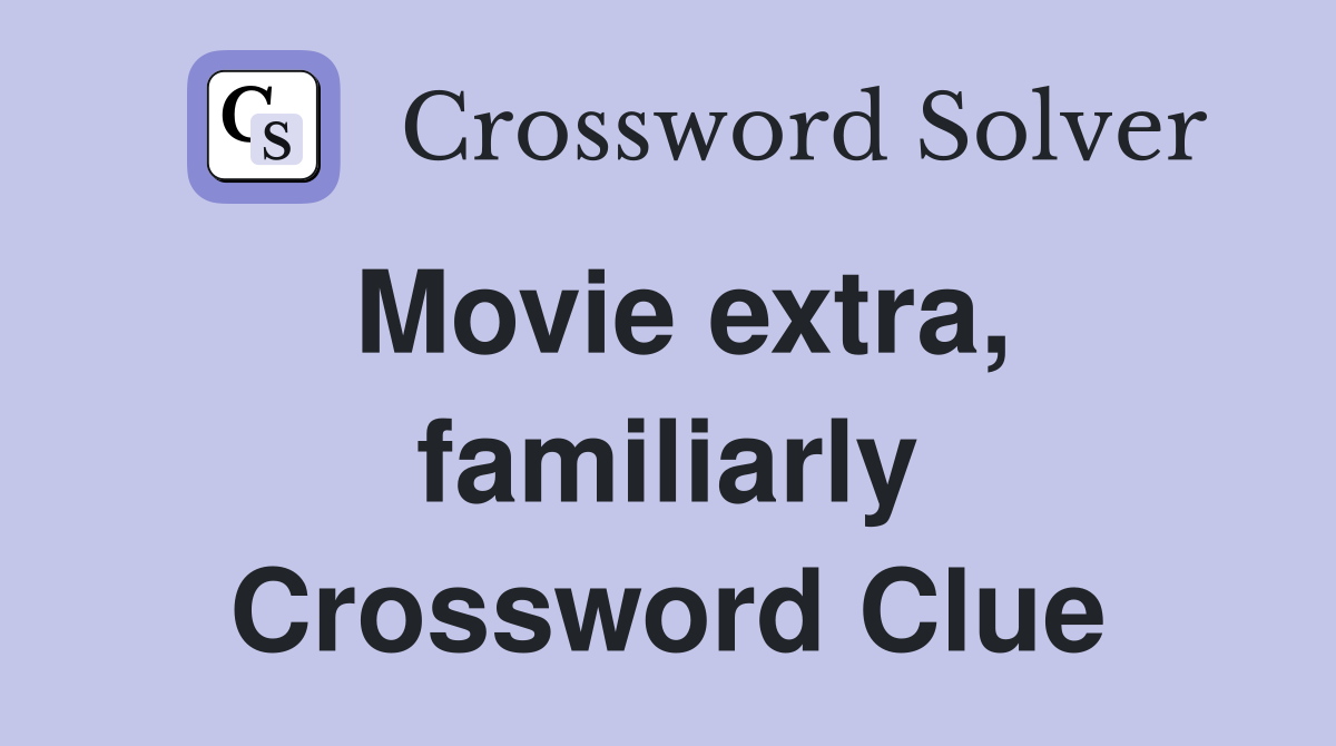 Movie extra, familiarly Crossword Clue
