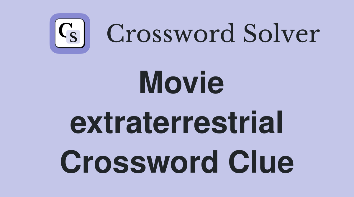 Movie extraterrestrial Crossword Clue