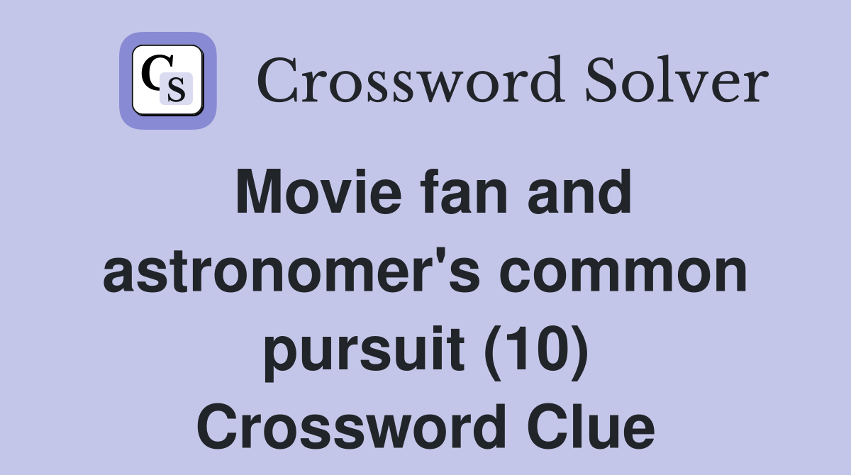 Movie fan and astronomer's common pursuit (10) Crossword Clue