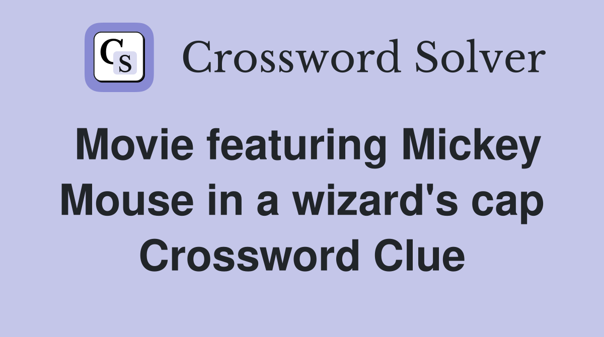 Movie featuring Mickey Mouse in a wizard's cap Crossword Clue