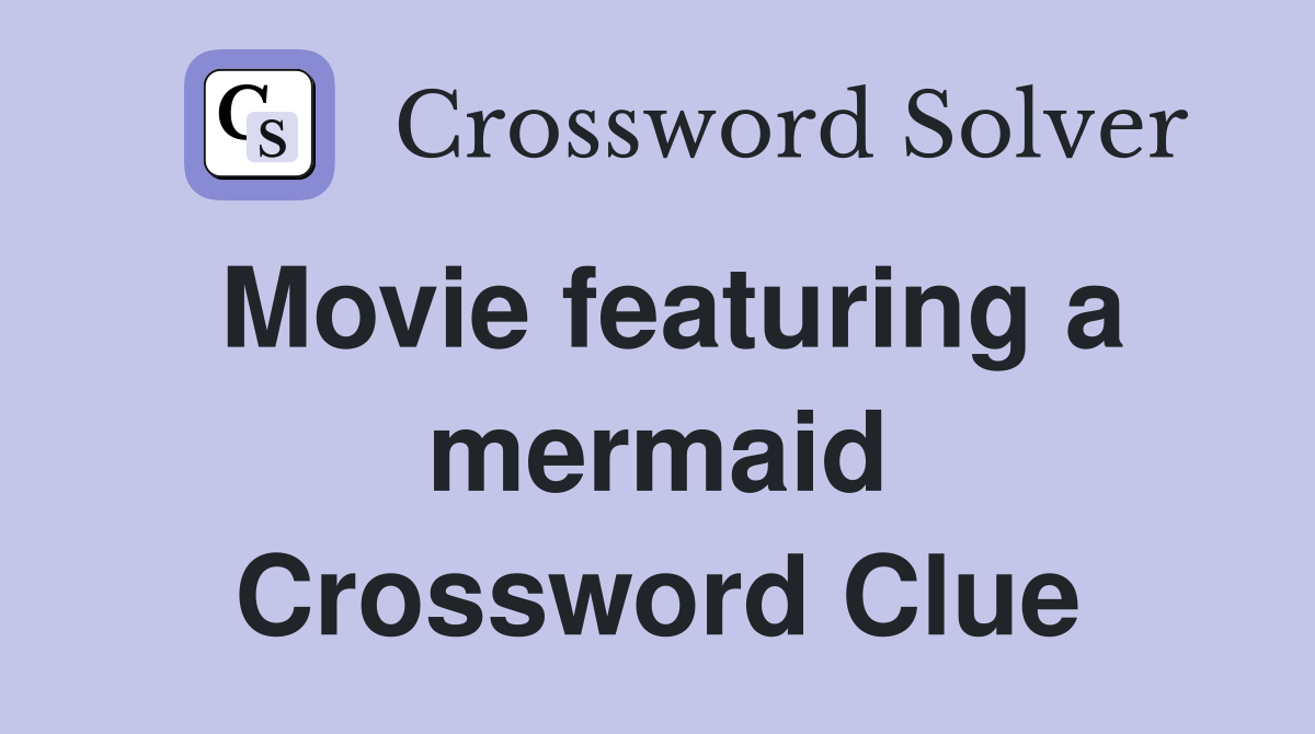 Movie featuring a mermaid Crossword Clue