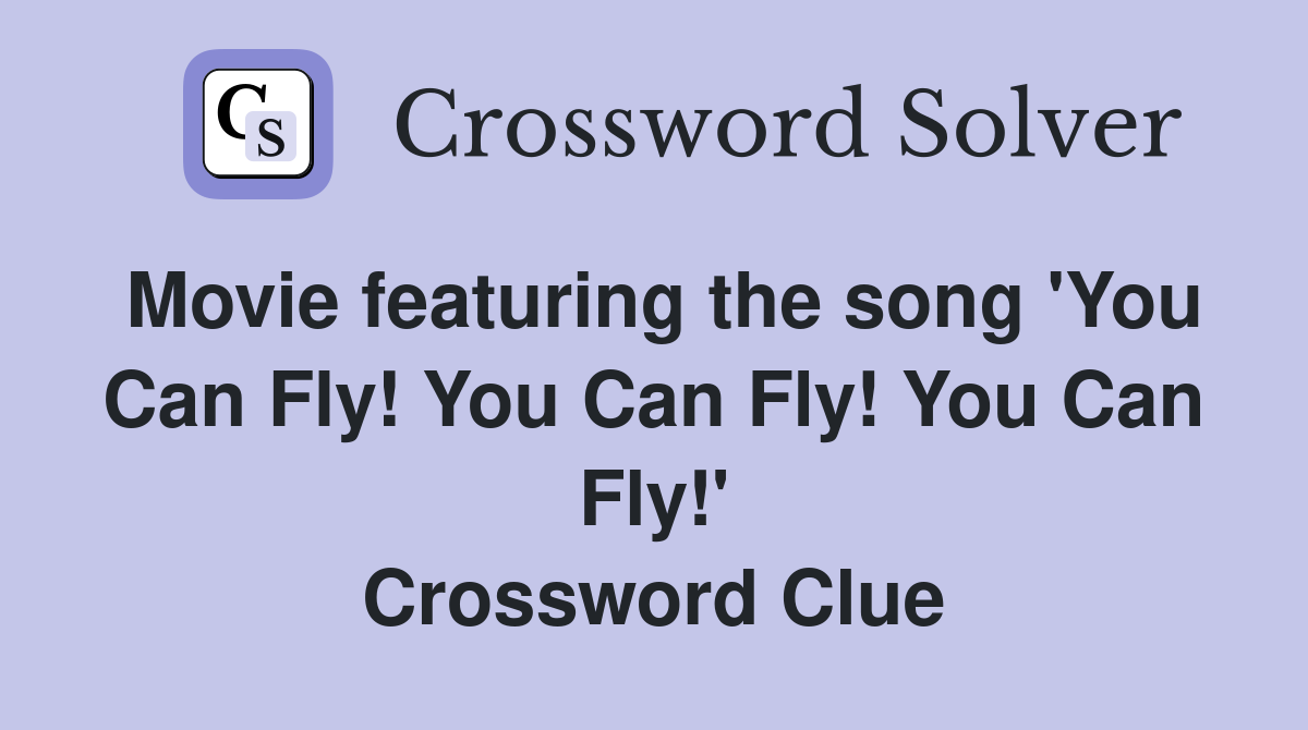 Movie featuring the song 'You Can Fly! You Can Fly! You Can Fly!' Crossword Clue