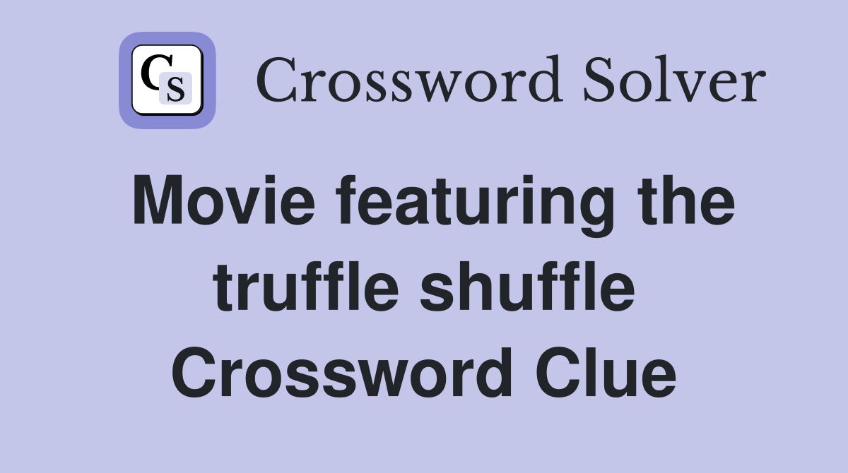 Movie featuring the truffle shuffle Crossword Clue