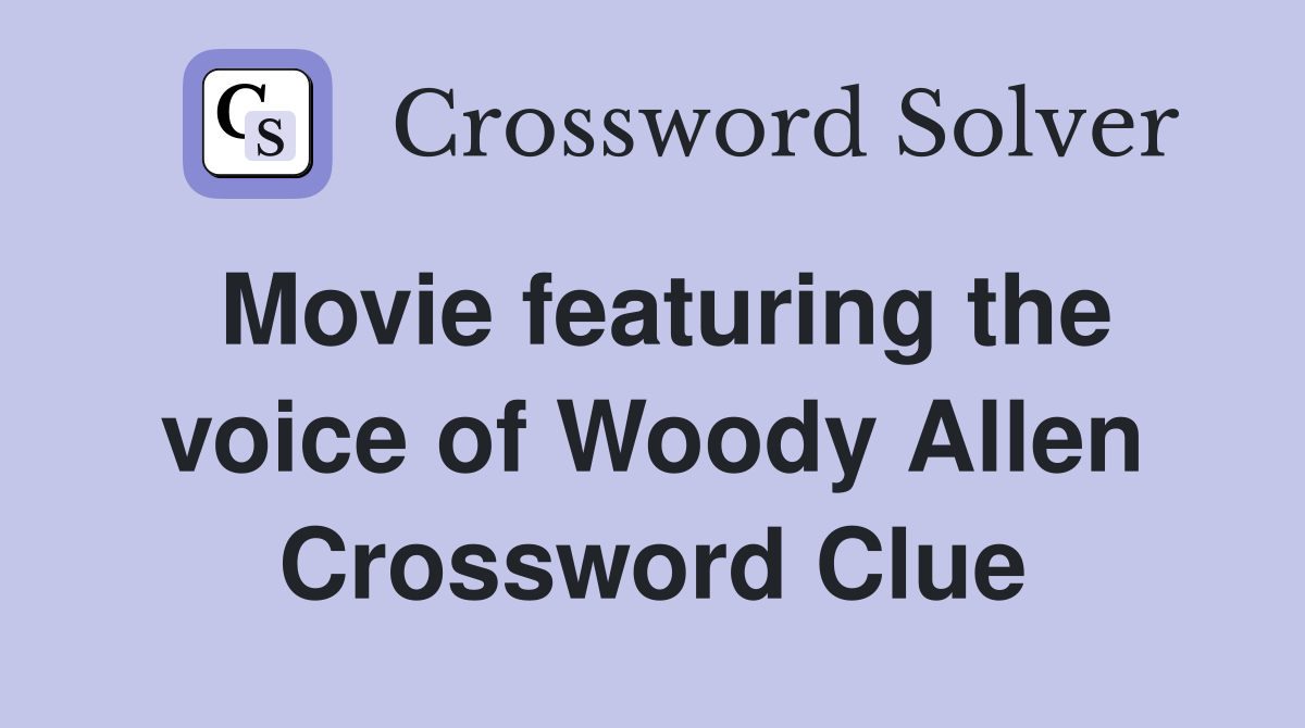 Movie featuring the voice of Woody Allen Crossword Clue
