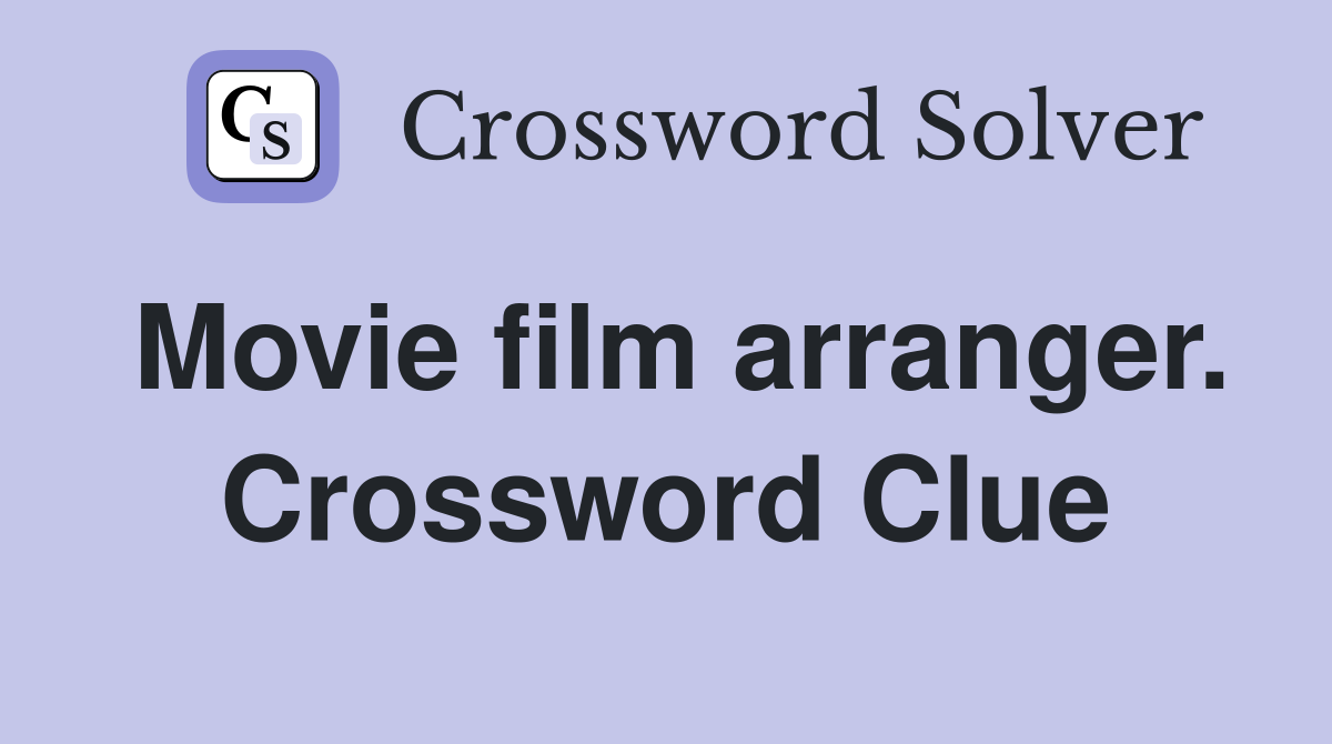 Movie film arranger. Crossword Clue