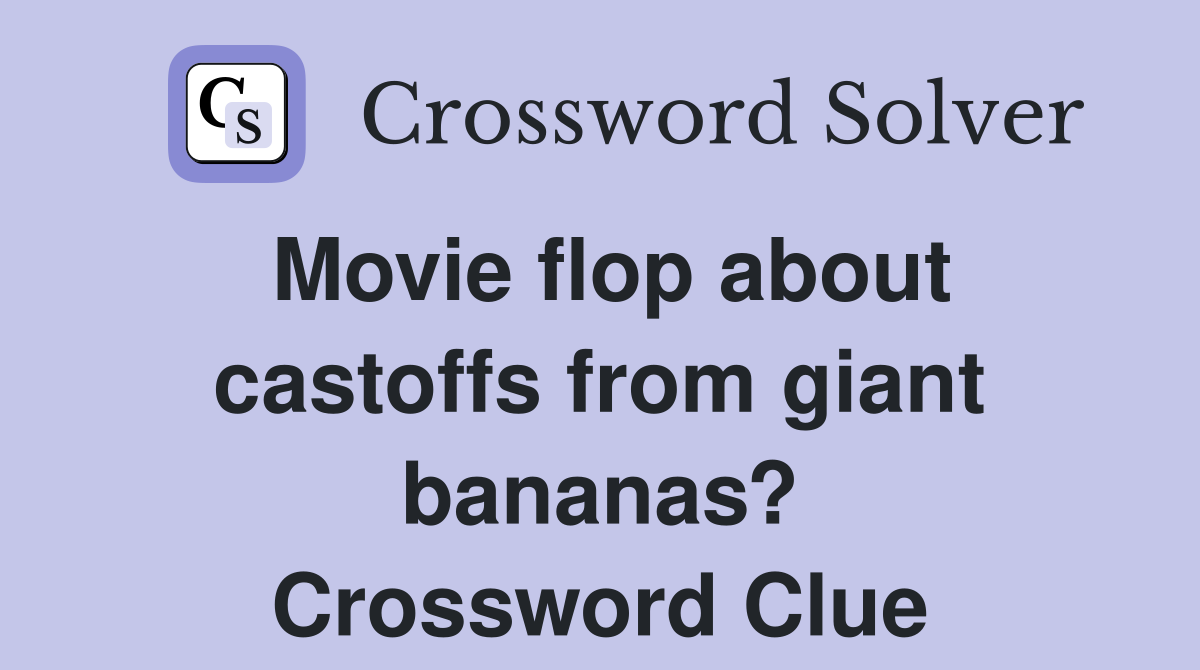 Movie flop about castoffs from giant bananas? Crossword Clue