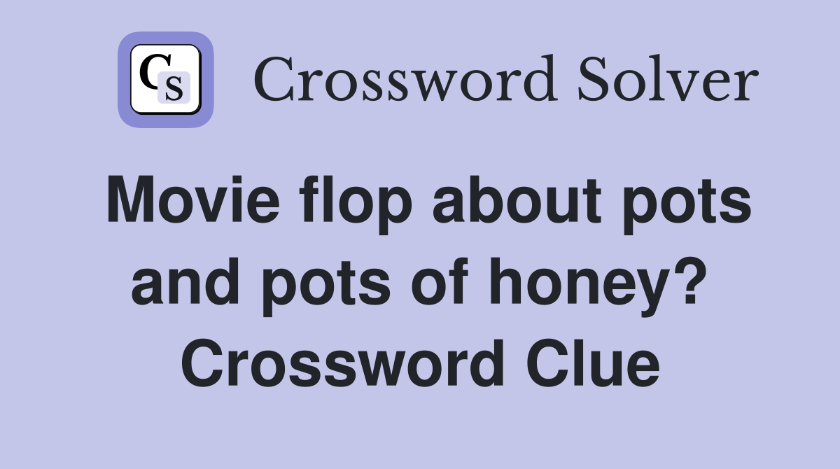 Movie flop about pots and pots of honey? Crossword Clue