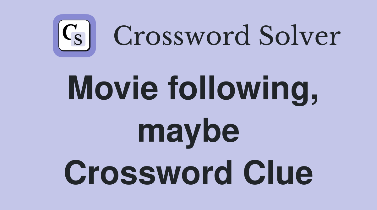 Movie following, maybe Crossword Clue