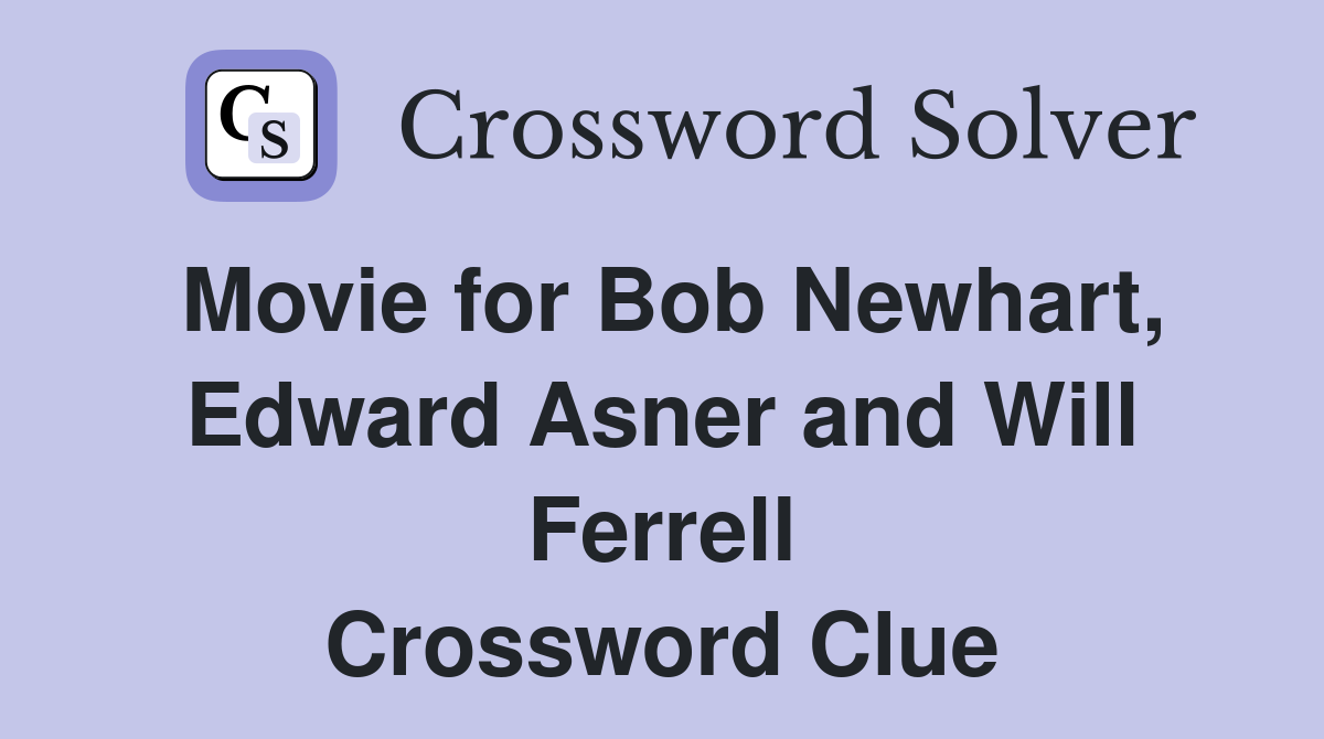 Movie for Bob Newhart, Edward Asner and Will Ferrell Crossword Clue
