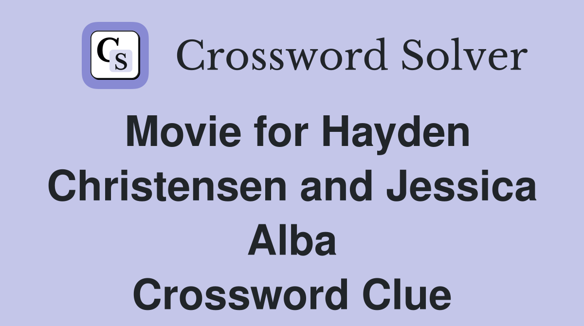 Movie for Hayden Christensen and Jessica Alba Crossword Clue