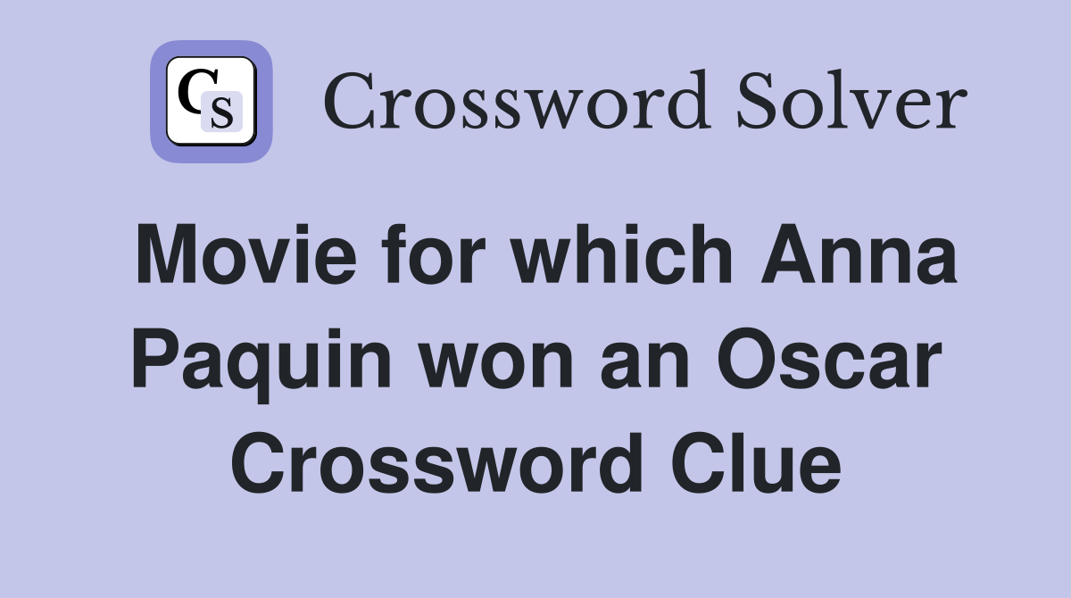 Movie for which Anna Paquin won an Oscar Crossword Clue