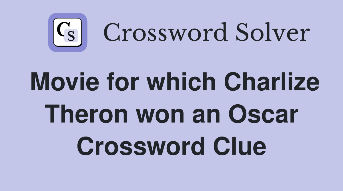 Movie for which Charlize Theron won an Oscar Crossword Clue